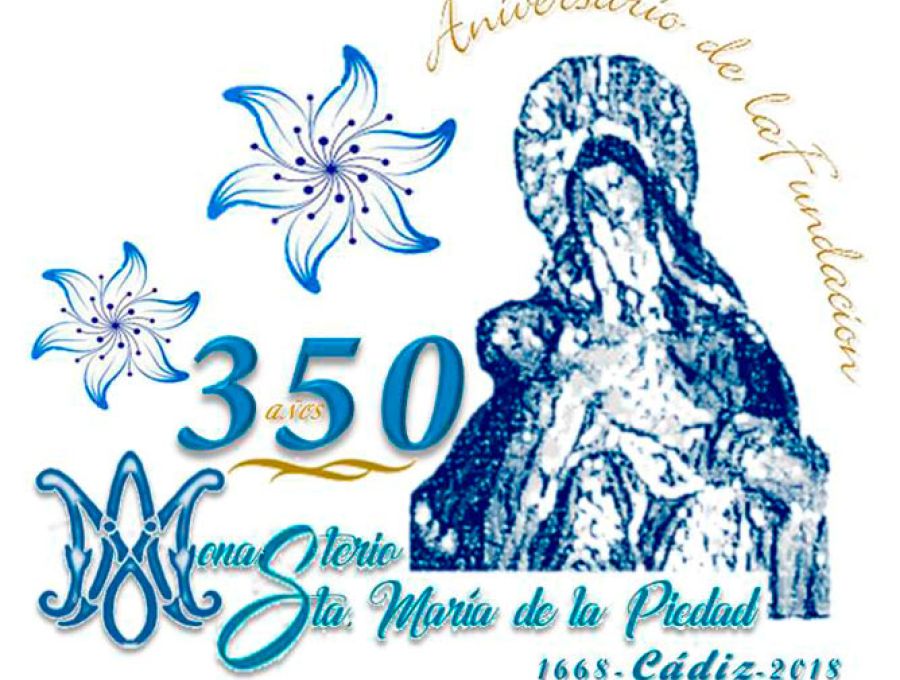 350 AÑOS DE LA FUNDACIÓN DEL MONASTERIO SANTA MARÍA DE LA PIEDAD DE CÁDIZ